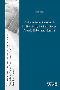 Ordonomische Lektüren I - Schiller, Mill, Eucken, Hayek, Arendt, Habermas, Homann